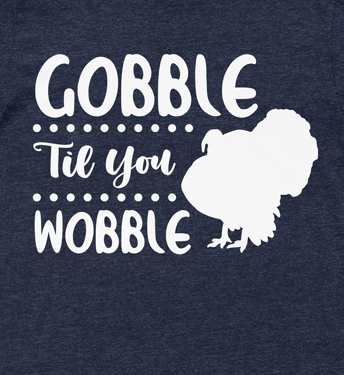 Gobble Til You Wobble Thanksgiving T Shirt