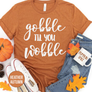 Gobble Til You Wobble Thanksgiving T Shirt