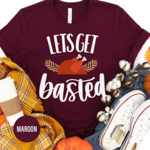 Let's Get Basted Thanksgiving T Shirt