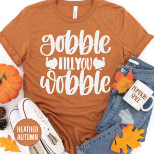 Gobble Till You Wobble Thanksgiving T Shirt