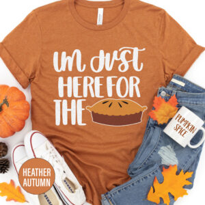 Here For The Pie Thanksgiving T Shirt