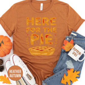 Here For The Pie Thanksgiving T Shirt