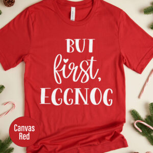 "but First, Eggnog" Festive Christmas Tee - Holidayshirts.com