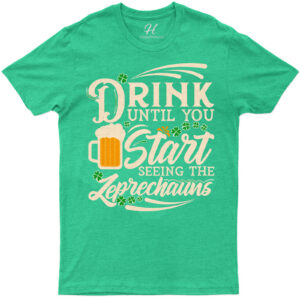 Drink Until You See Leprechauns St. Patrick's Day T Shirt