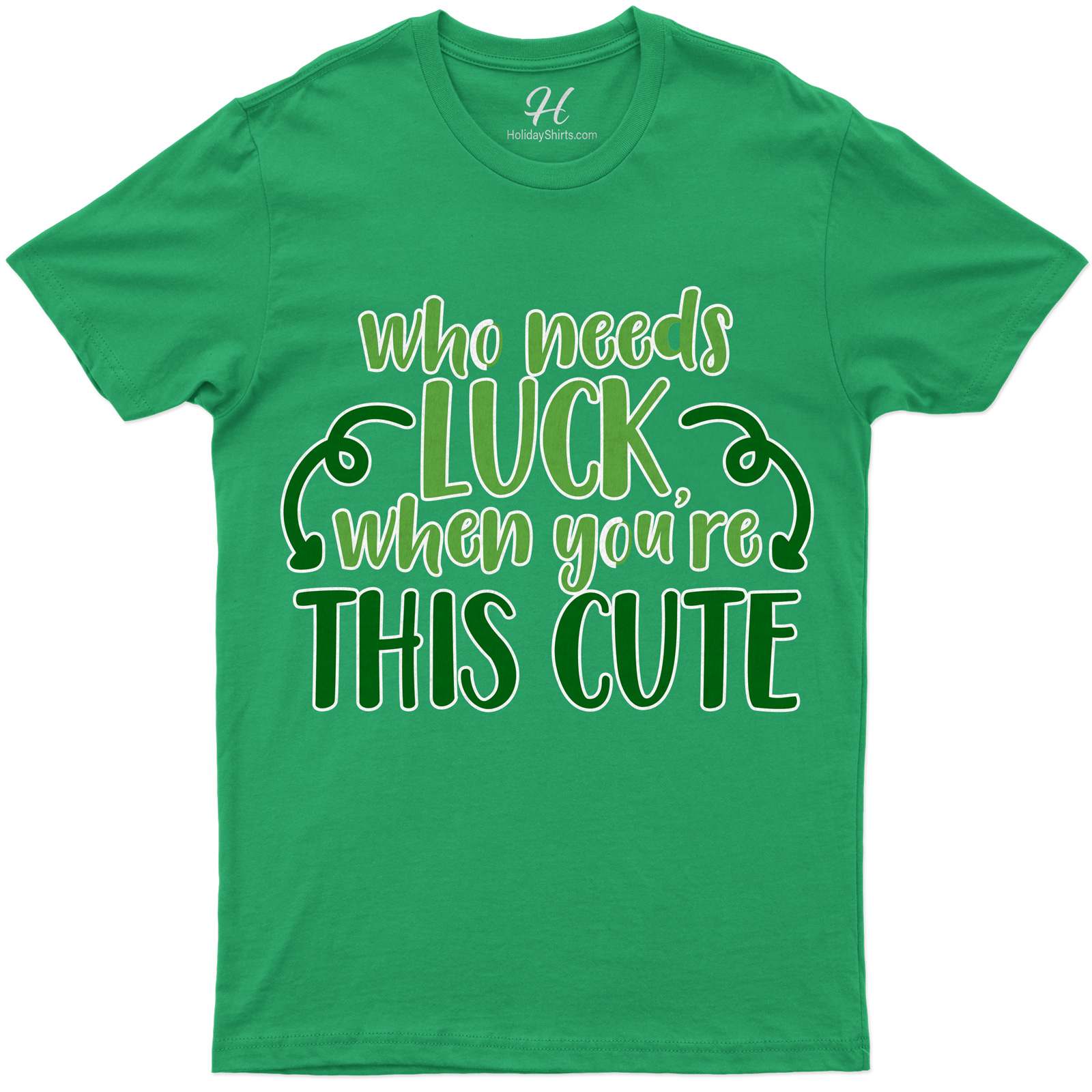 Who Needs Luck When You're Cute St. Patrick's Day T Shirt
