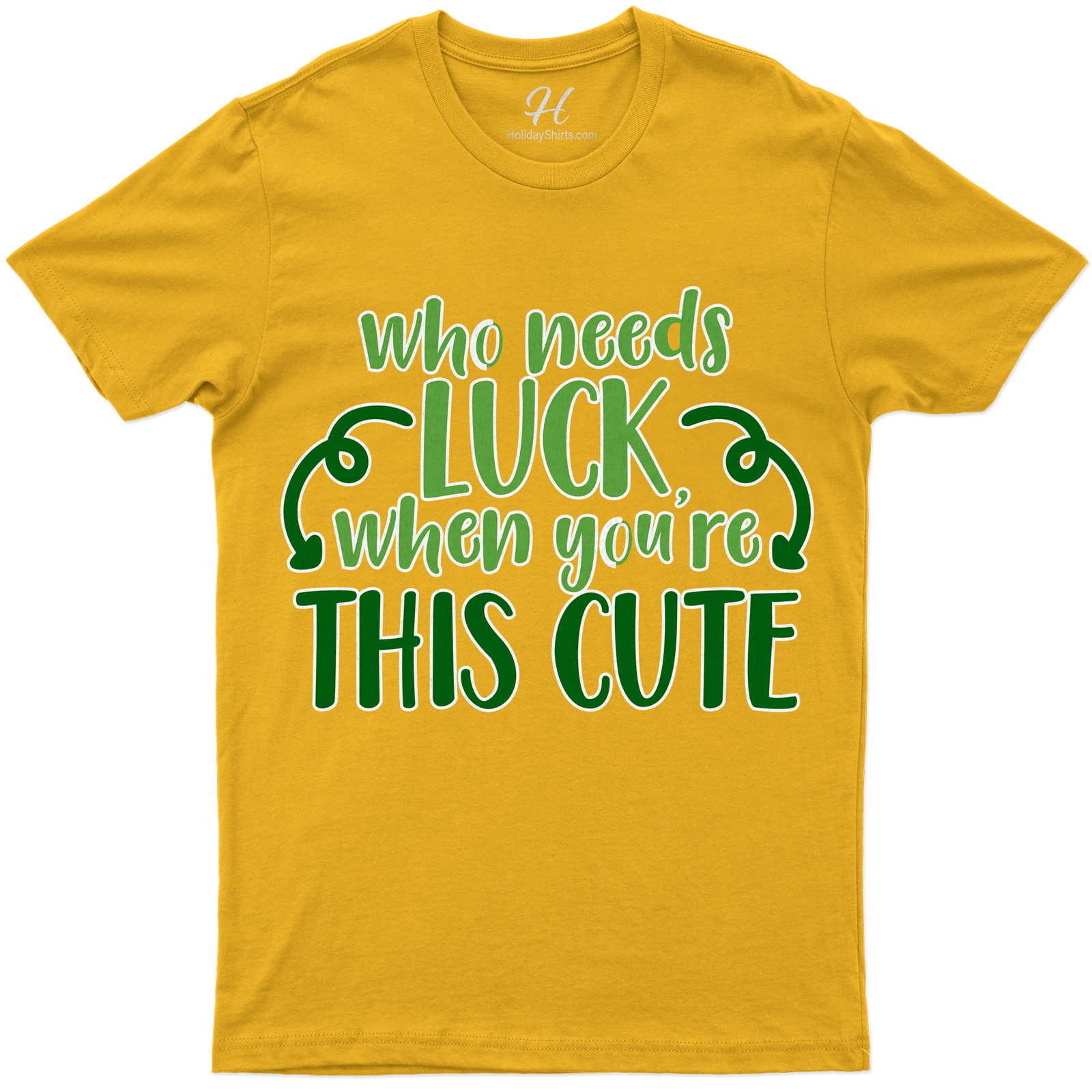 Who Needs Luck When You're Cute St. Patrick's Day T Shirt