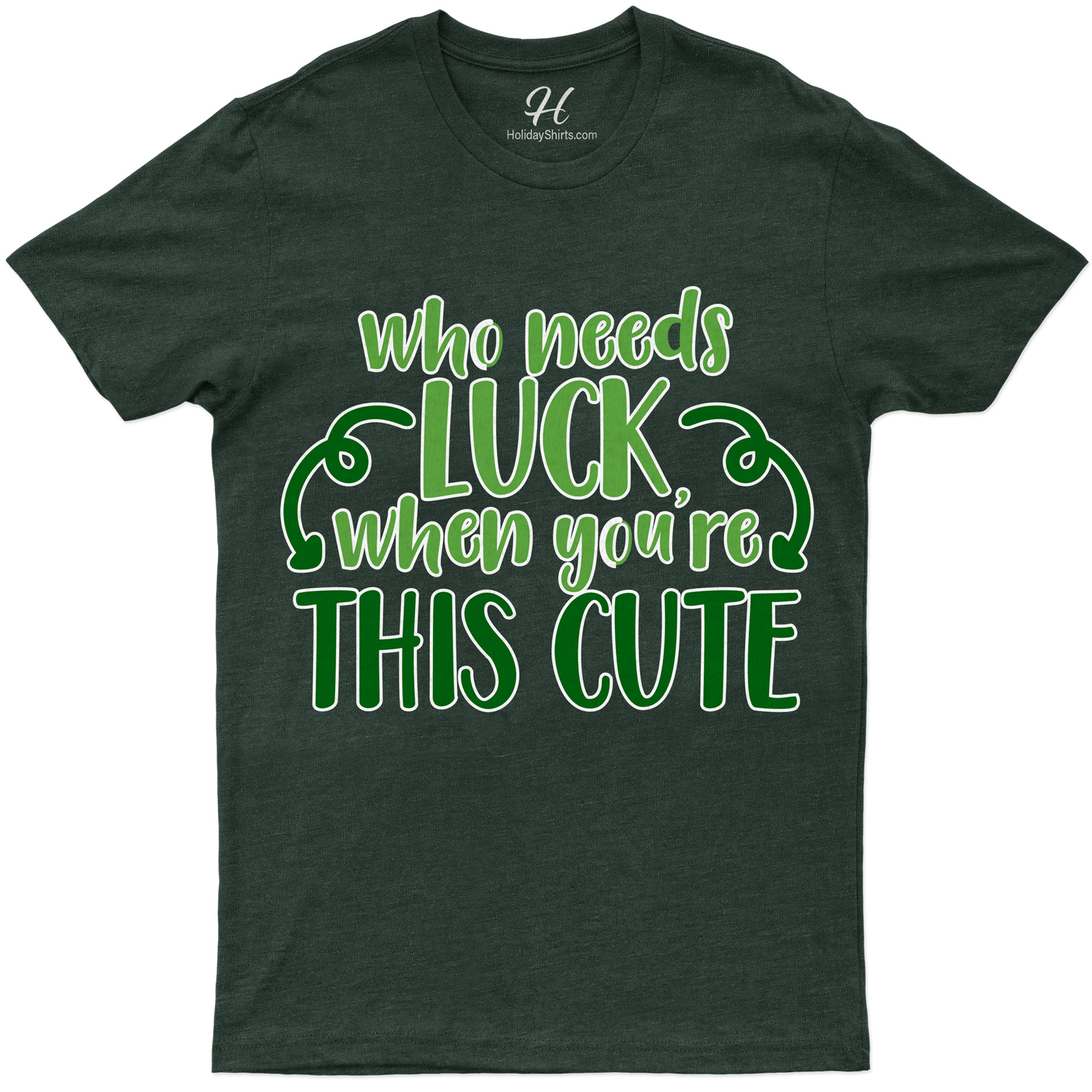 Who Needs Luck When You're Cute St. Patrick's Day T Shirt