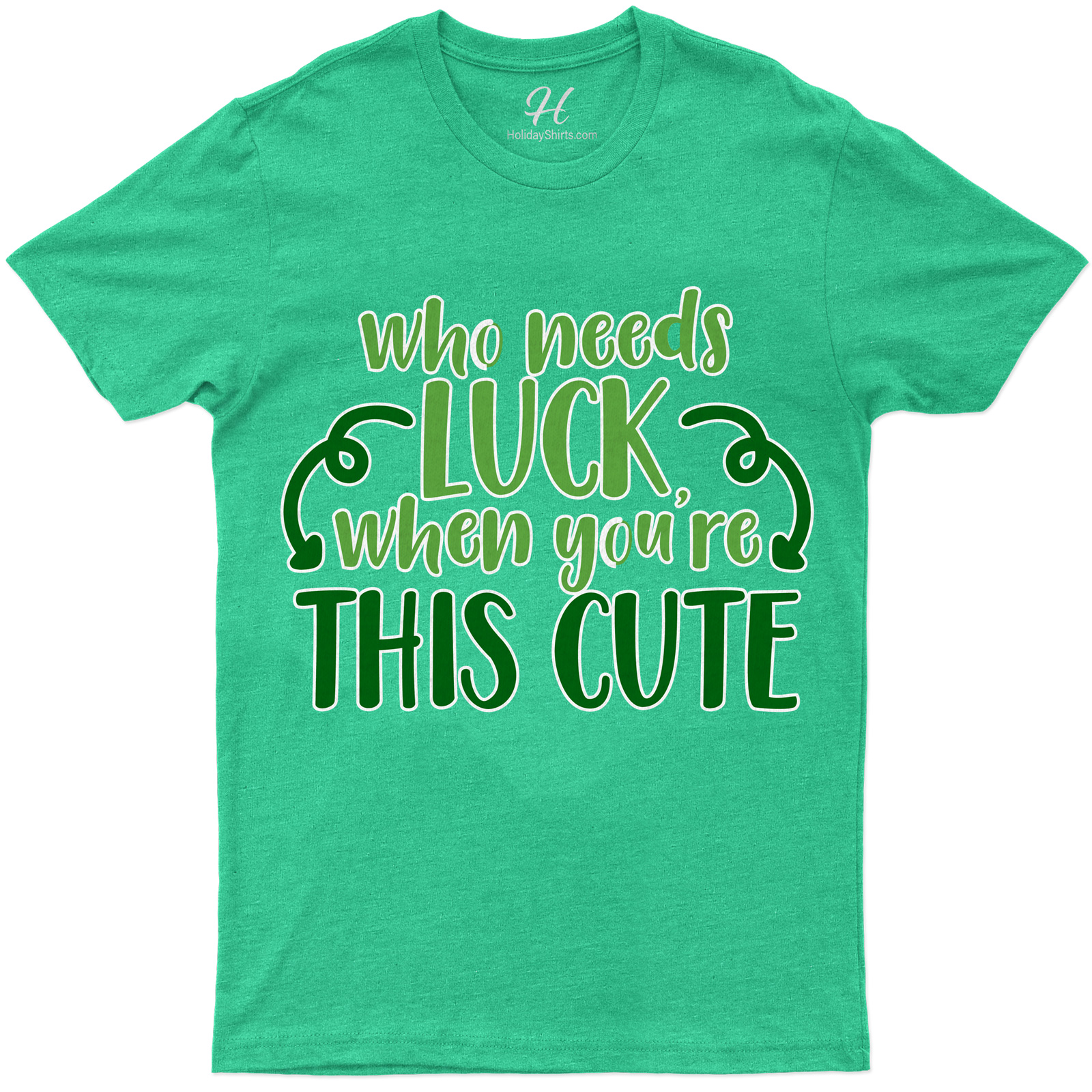 Who Needs Luck When You're Cute St. Patrick's Day T Shirt