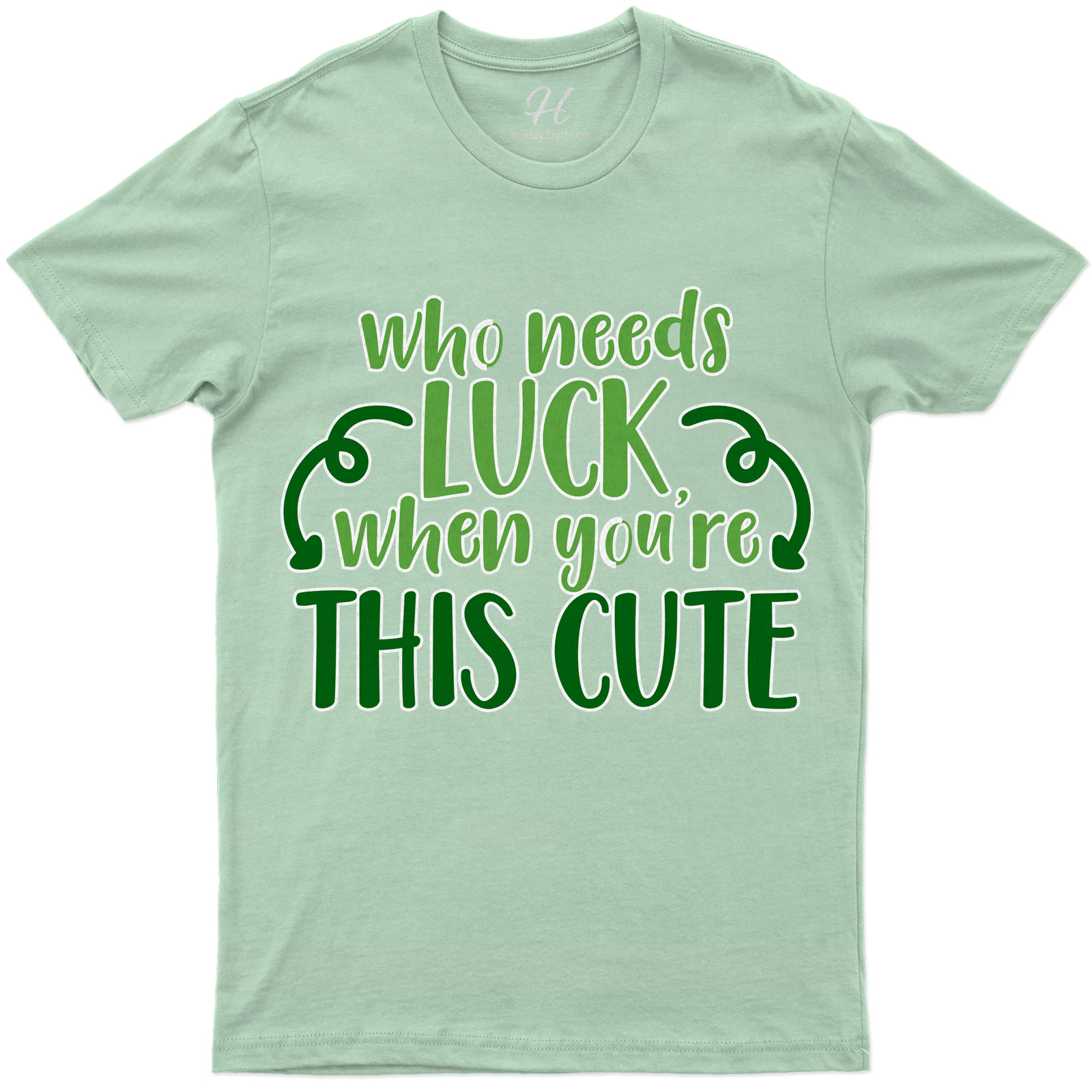 Who Needs Luck When You're Cute St. Patrick's Day T Shirt