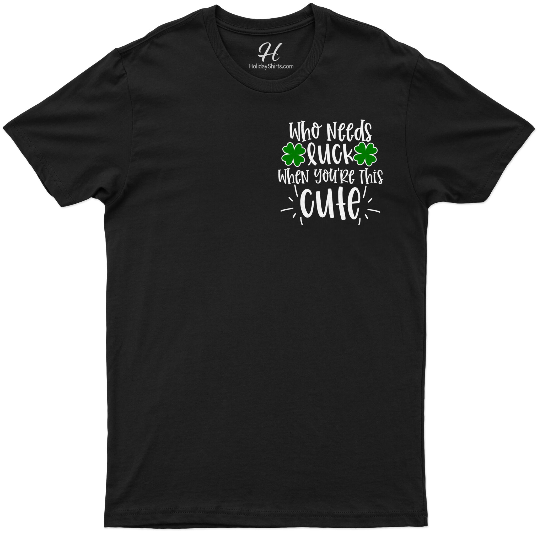 Who Needs Luck St. Patrick's Day T Shirt