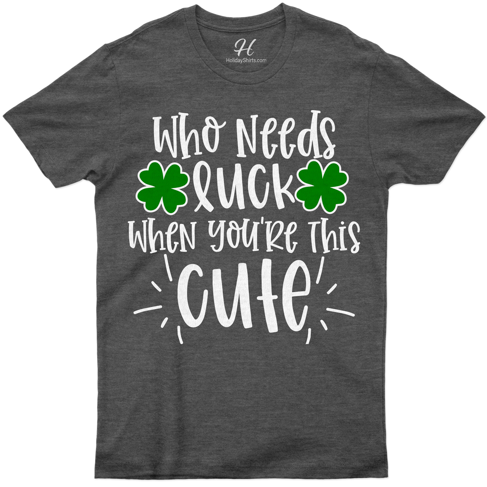 Who Needs Luck St. Patrick's Day T Shirt