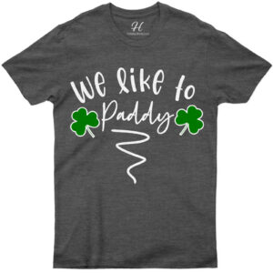 We Like To Paddy St. Patrick's Day T Shirt