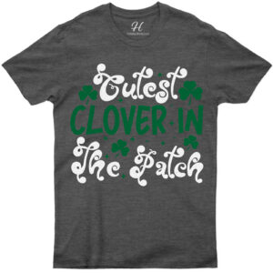 Cutest Clover In The Patch T St. Patrick's Day T Shirt