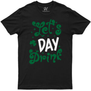 Lets Day Drink St. Patricks Day St. Patrick's Day T Shirt