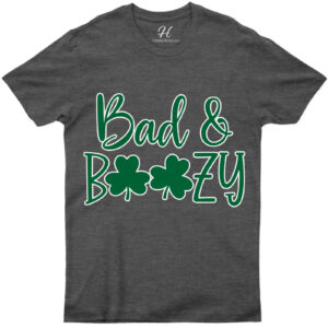 Bad And Boozy T- St. Patrick's Day T Shirt