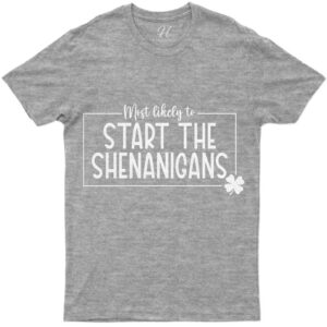 Most Likely To Start The Shenanigans St. Patrick's Day T Shirt