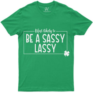 Most Likely To Be A Sassy Lassy T- St. Patrick's Day T Shirt
