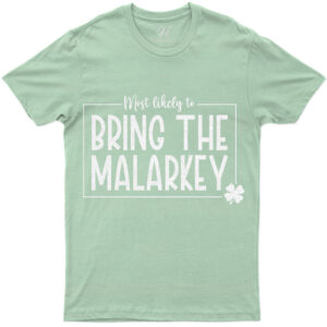 Most Likely To Bring The Malarkey Tee St. Patrick's Day T Shirt