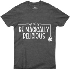 Most Likely To Be Magically Delicous St. Patrick's Day T Shirt