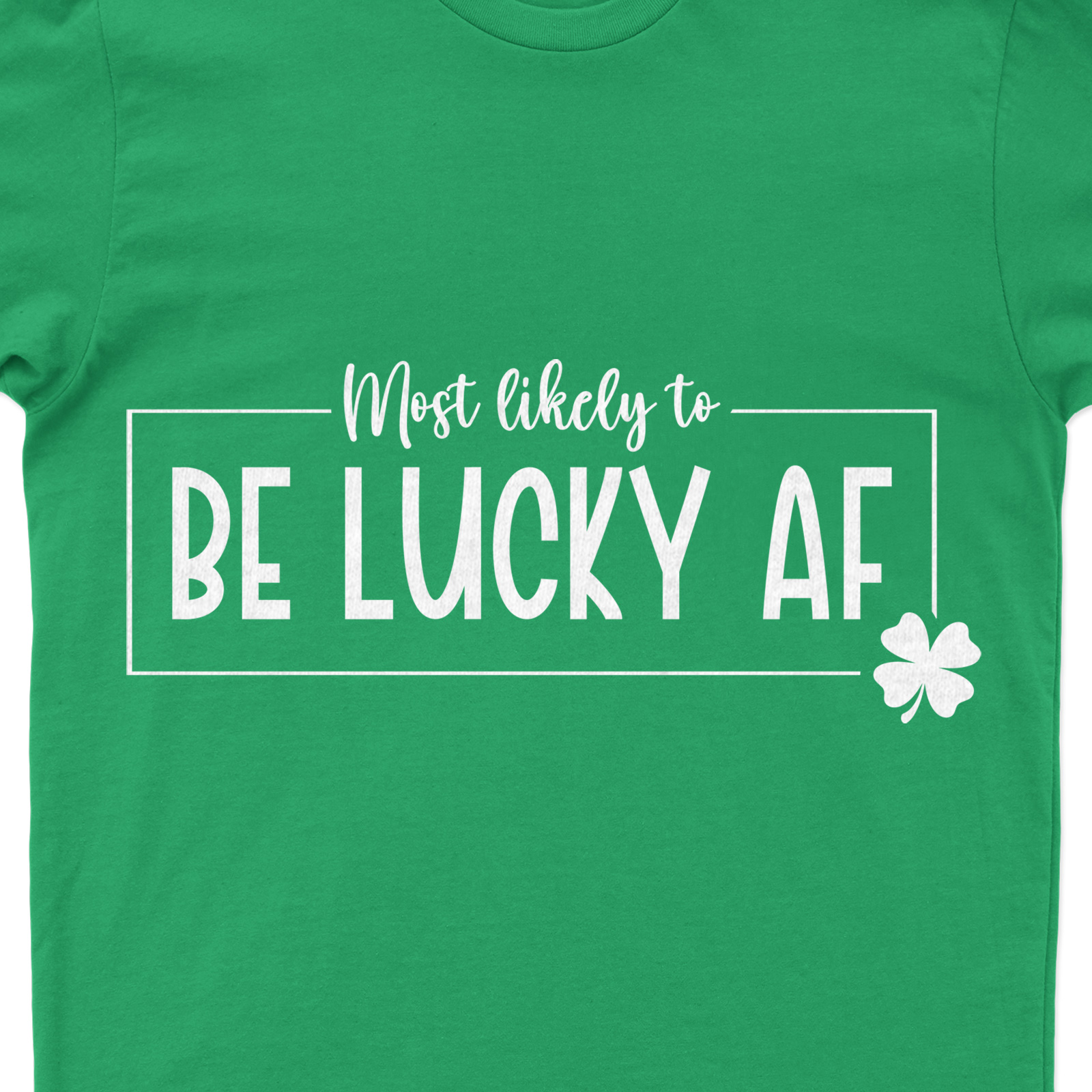 Most Likely To Be Lucky Af T- St. Patrick's Day T Shirt