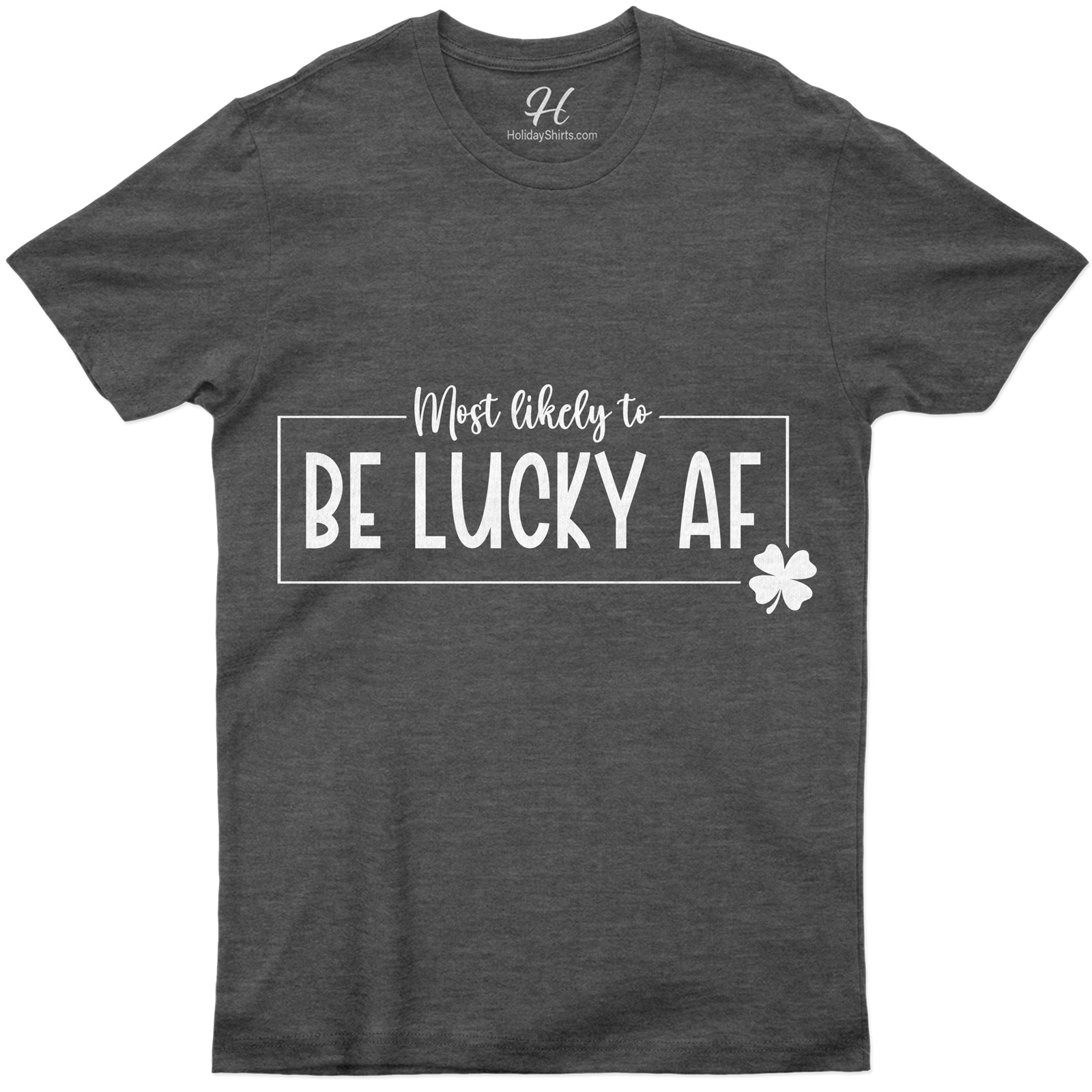 Most Likely To Be Lucky Af T- St. Patrick's Day T Shirt