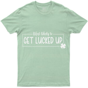 Most Likely To Get Lucked Up Tee St. Patrick's Day T Shirt