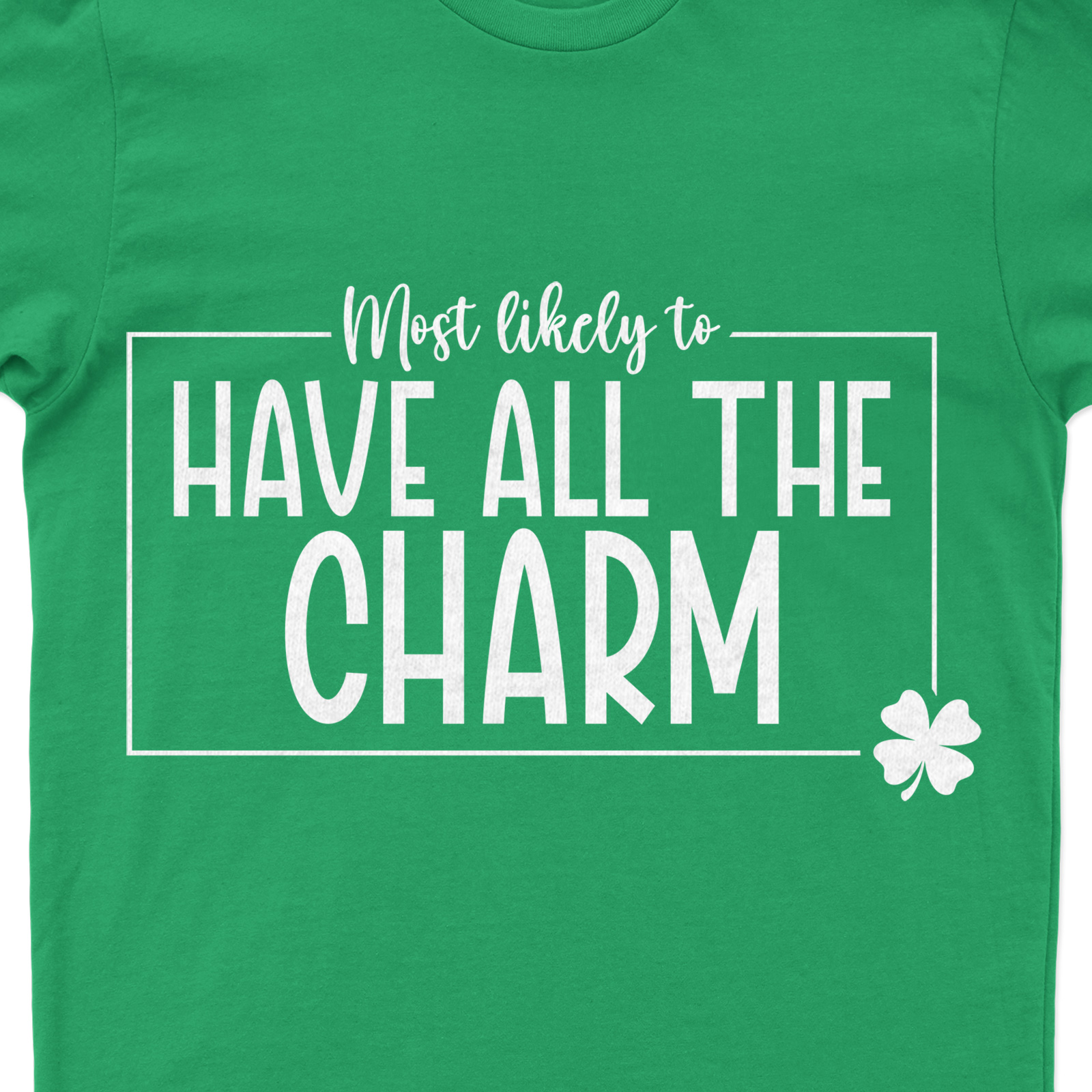 Most Likely To Have All The Charm St. Patrick's Day T Shirt