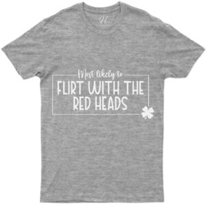 Most Likely To Flirt With The Red Heads St. Patrick's Day T Shirt