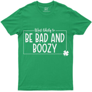Most Likely To Be Bad And Boozy St. Patrick's Day T Shirt