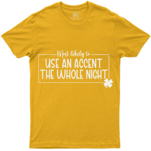 Most Likely To Use An Accent The Whole Night St. Patrick's Day T Shirt