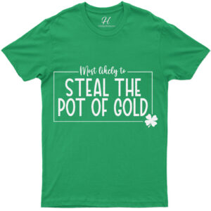 Most Likely To Steal The Pot Of Gold St. Patrick's Day T Shirt