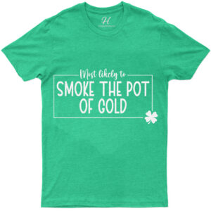 Most Likely To Smoke The Pot Of Gold T- St. Patrick's Day T Shirt