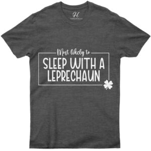 Most Likely To Sleep With The Leprechaun St. Patrick's Day T Shirt