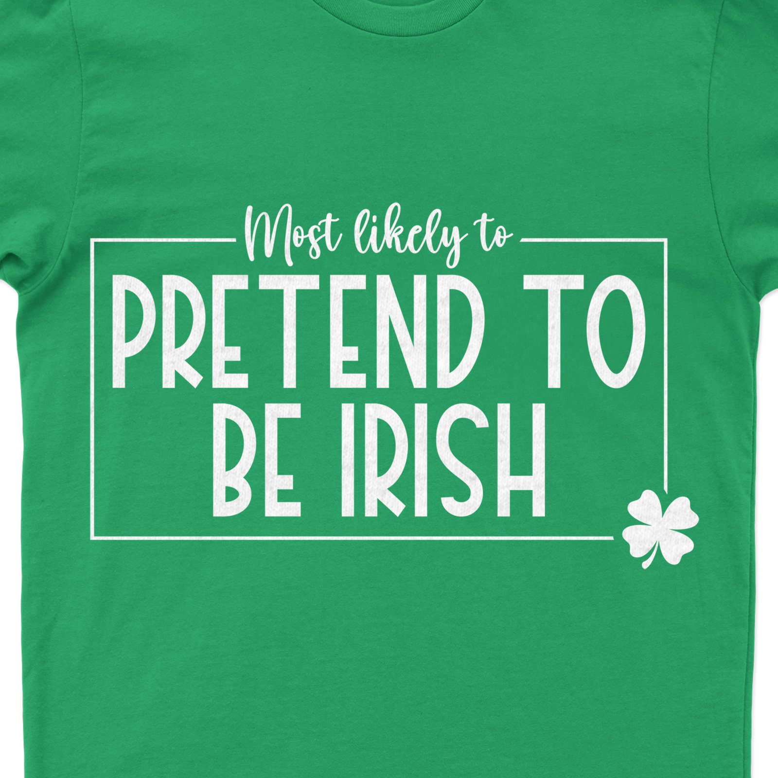 Most Likely To Pretend To Be Irish Tee St. Patrick's Day T Shirt