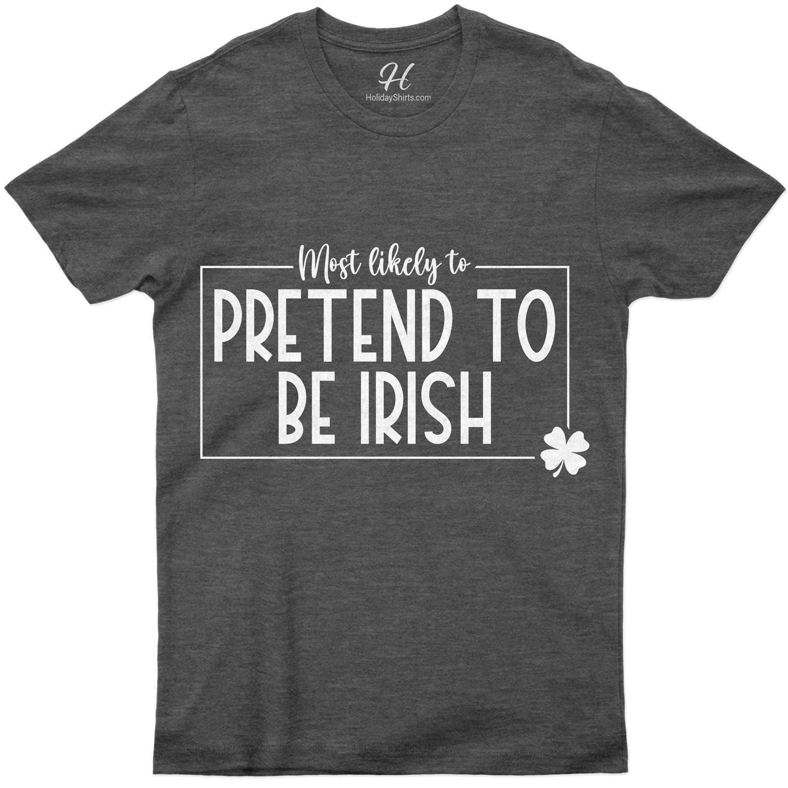Most Likely To Pretend To Be Irish Tee St. Patrick's Day T Shirt