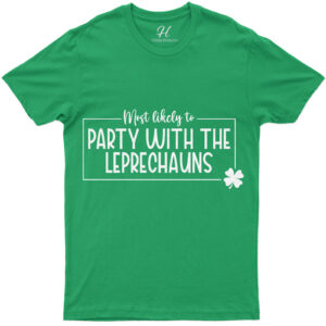 Most Likely To Party With The Leprechauns T- St. Patrick's Day T Shirt