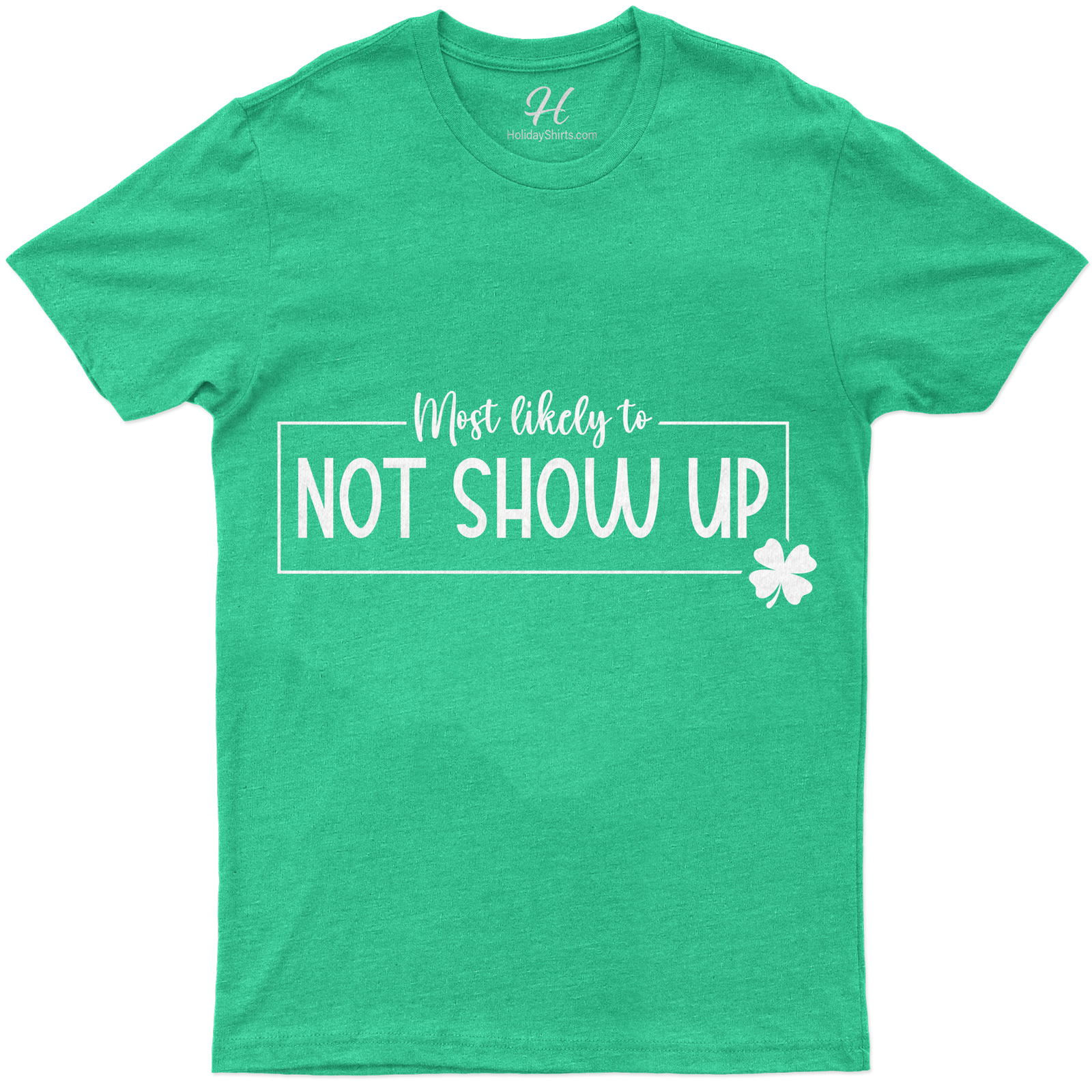 Most Likely To Not Show Up St. Patrick's Day T Shirt