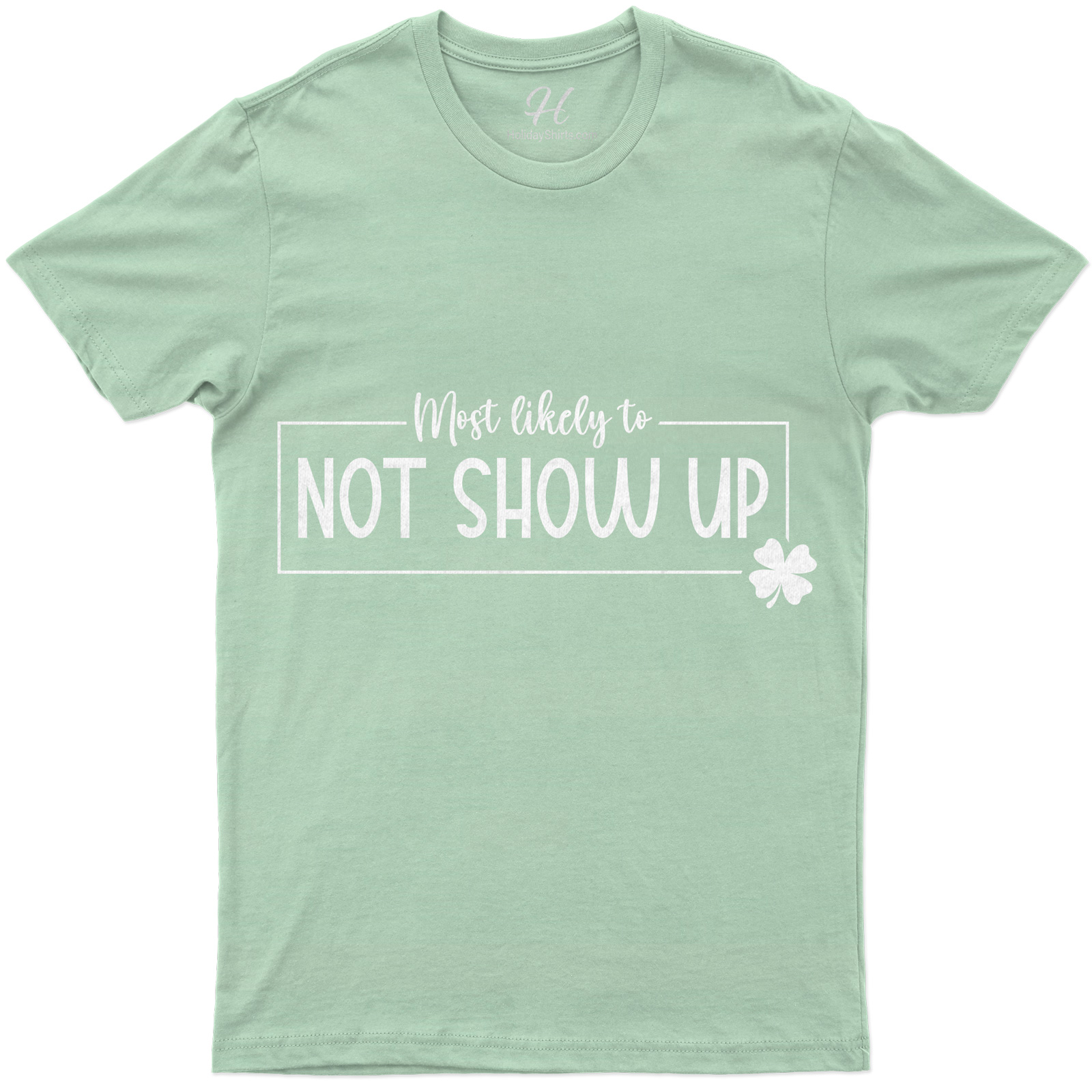 Most Likely To Not Show Up St. Patrick's Day T Shirt