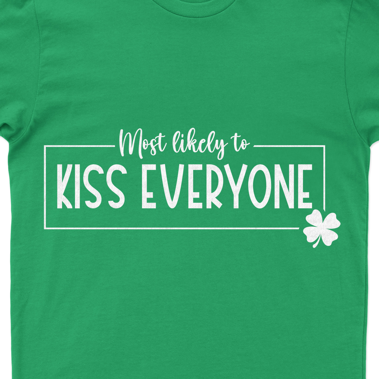 Most Likely To Kiss Everyone T- St. Patrick's Day T Shirt