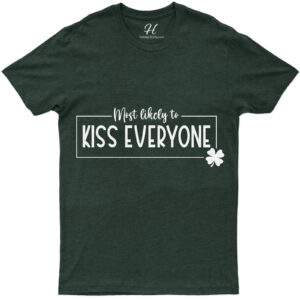 Most Likely To Kiss Everyone T- St. Patrick's Day T Shirt