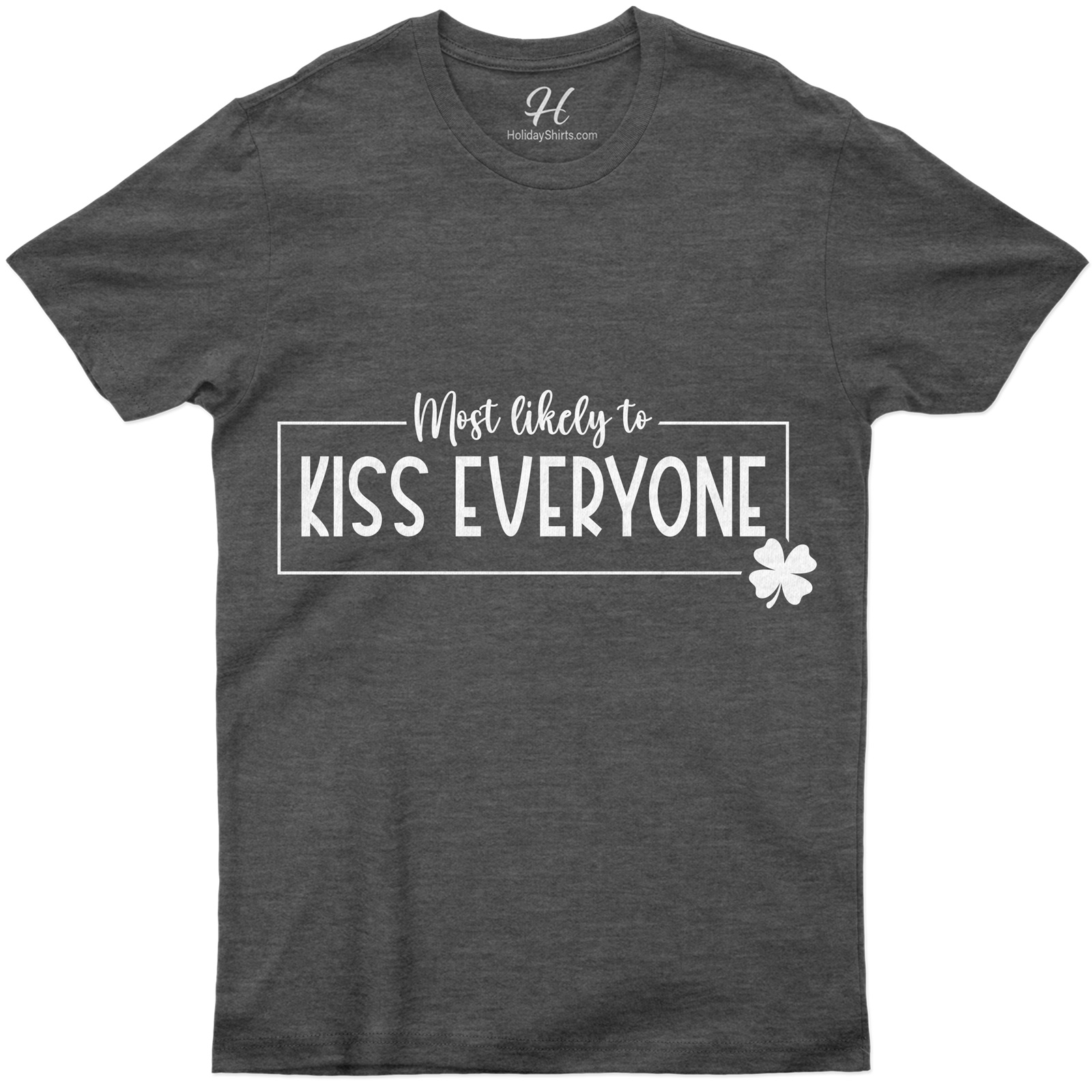Most Likely To Kiss Everyone T- St. Patrick's Day T Shirt