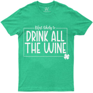Most Likely To Drink All The Wine St. Patrick's Day T Shirt