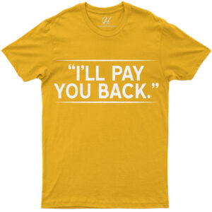 I'll Pay You Back Quirky Quote St. Patrick's Day Tee Shirt