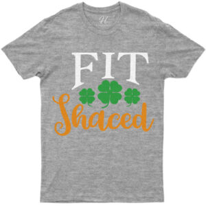 Lucky Clover 'fit Shaced' Fun Quote St. Patrick's Day Tee