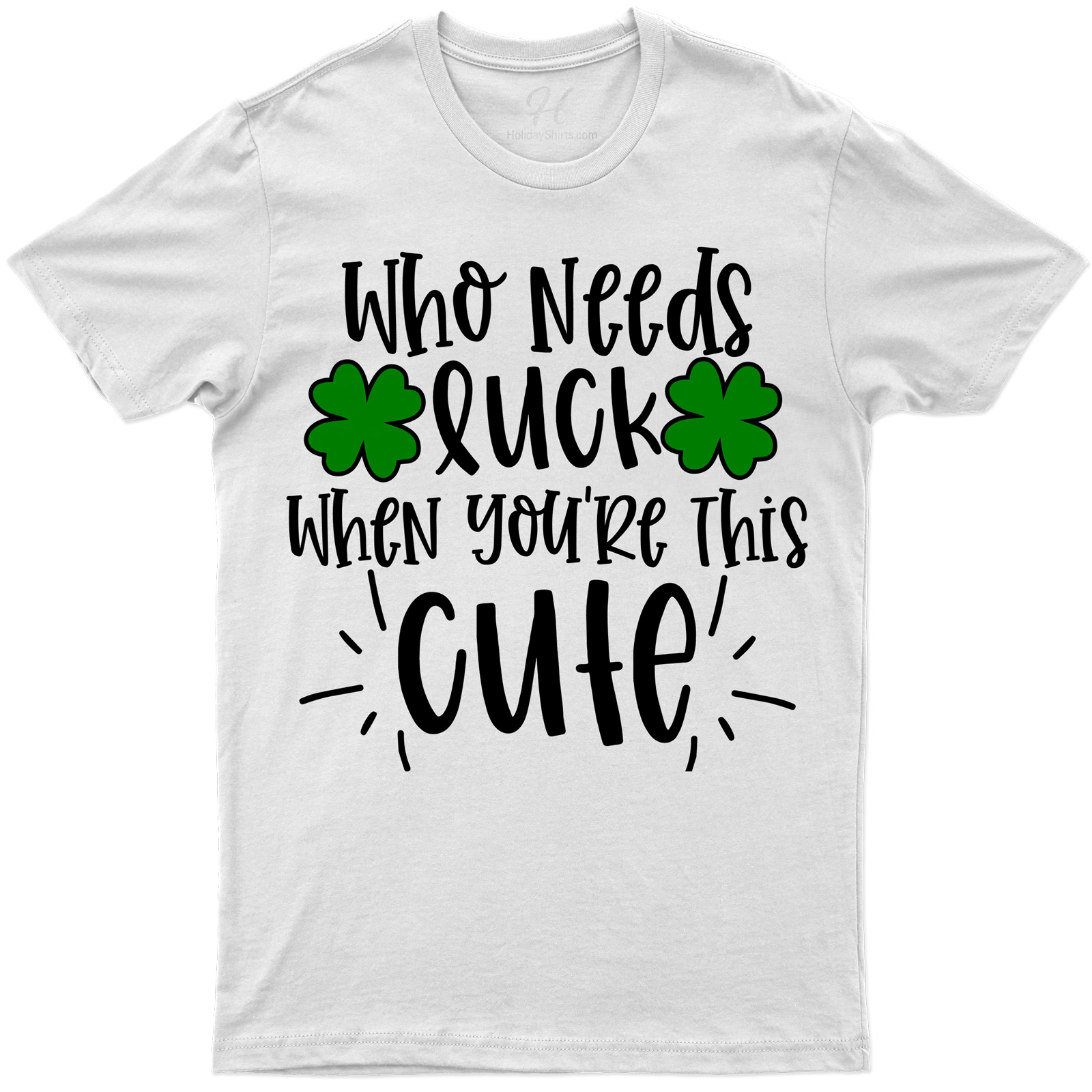 Who Needs Luck St. Patrick's Day T Shirt
