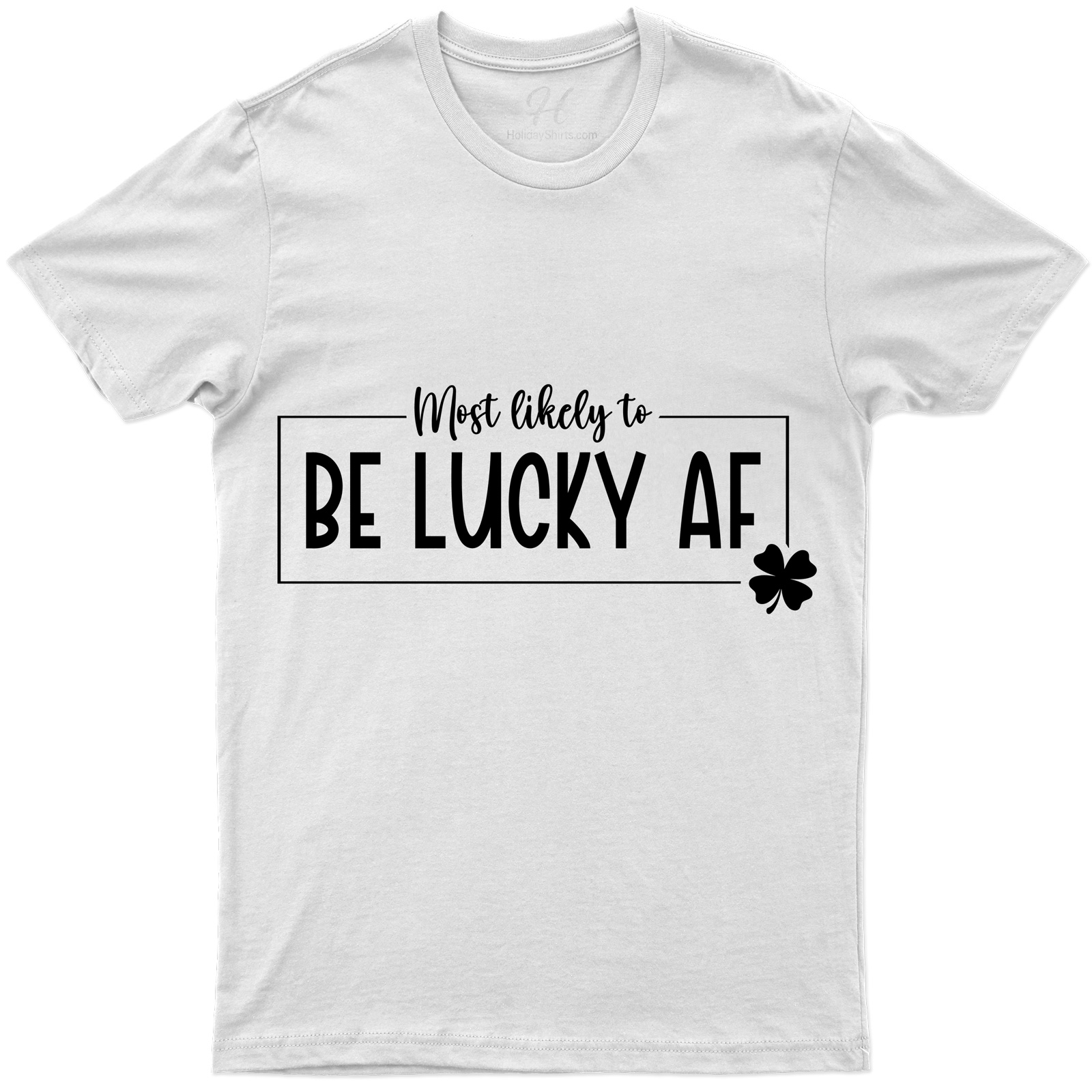 Most Likely To Be Lucky Af T- St. Patrick's Day T Shirt