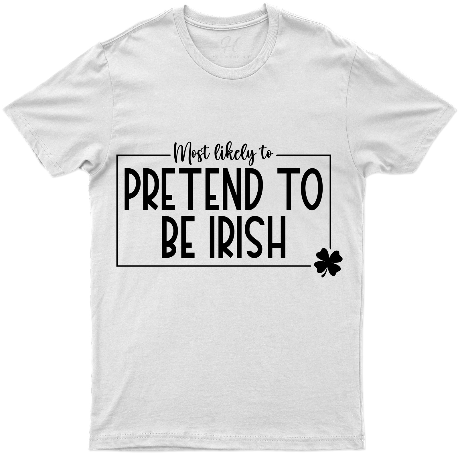 Most Likely To Pretend To Be Irish Tee St. Patrick's Day T Shirt