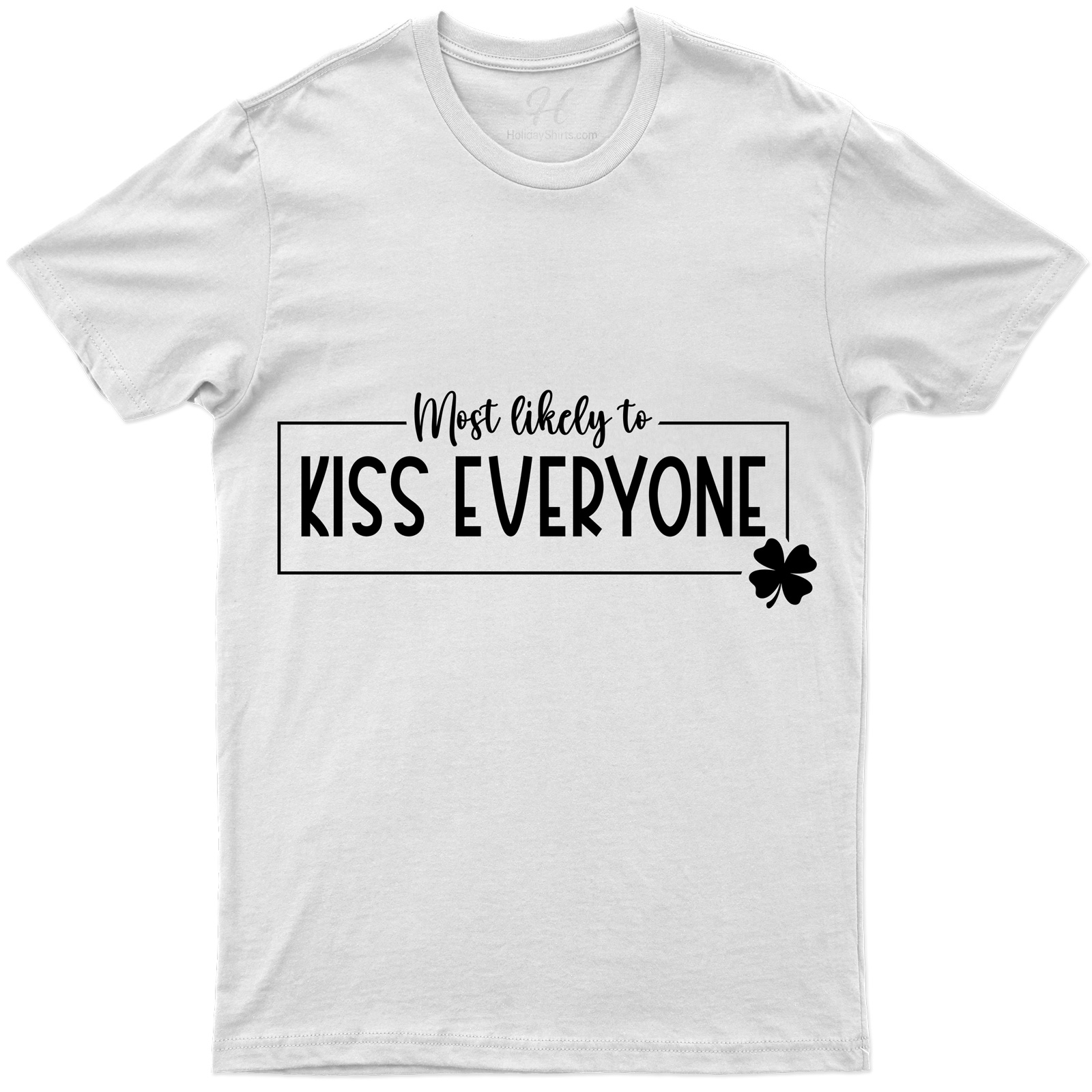 Most Likely To Kiss Everyone T- St. Patrick's Day T Shirt